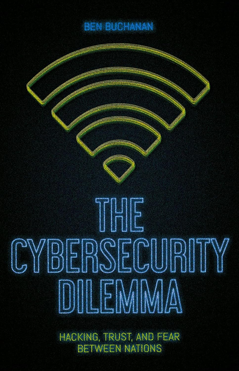 The Cybersecurity Dilemma: Hacking, Trust and Fear Between Nations 1st Edition The Cybersecurity Dilemma: Hacking, Trust and Fear Between Nations 1st Edition