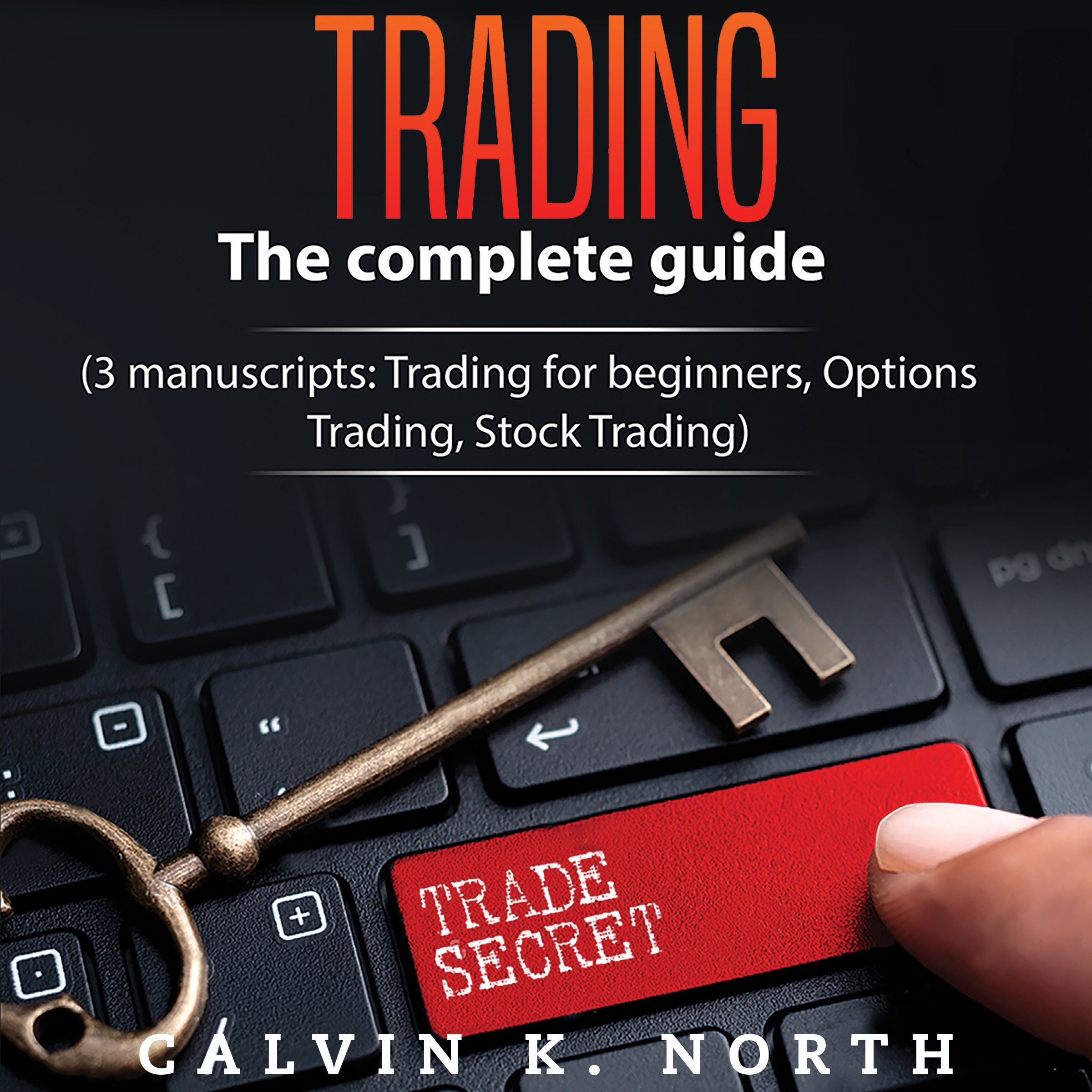 Trading: The Complete Guide (3 Manuscripts: Trading for Beginners, Options Trading, Stock Trading)