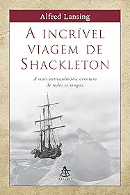 A incrível viagem de Shackleton: A mais extraordinária aventura de todos os tempos