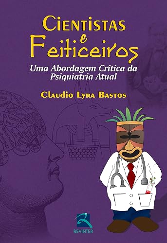 Cientistas e Feiticeiros: uma Abordagem Crítica da Psiquiatria Atual