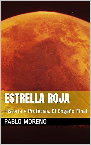 Estrella Roja Historia y Profecías. El Engaño Final (Spanish Edition)