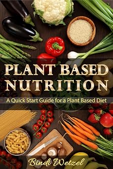 Plant Based Nutrition: A Quick Start Guide for a Plant Based Diet-Wow! eBook