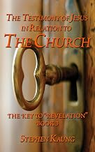 The Testimony of Jesus in Relation to the Church (The Key to "Revelation" Book 2)