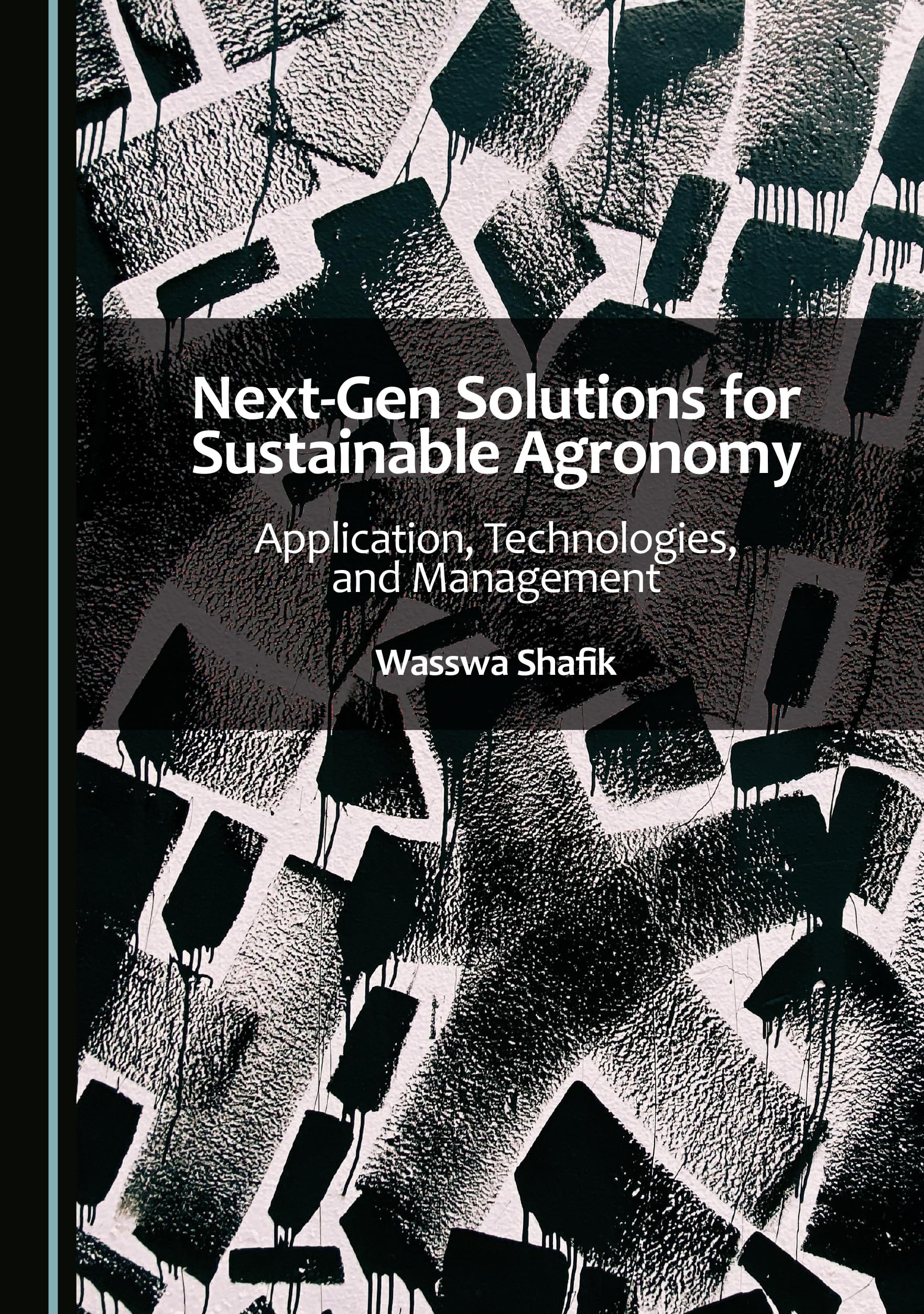 Next-Gen Solutions for Sustainable Agronomy: Application, Technologies, and Management
