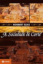 A sociedade de corte: Investigação sobre a sociologia da realeza e da aristocracia de corte