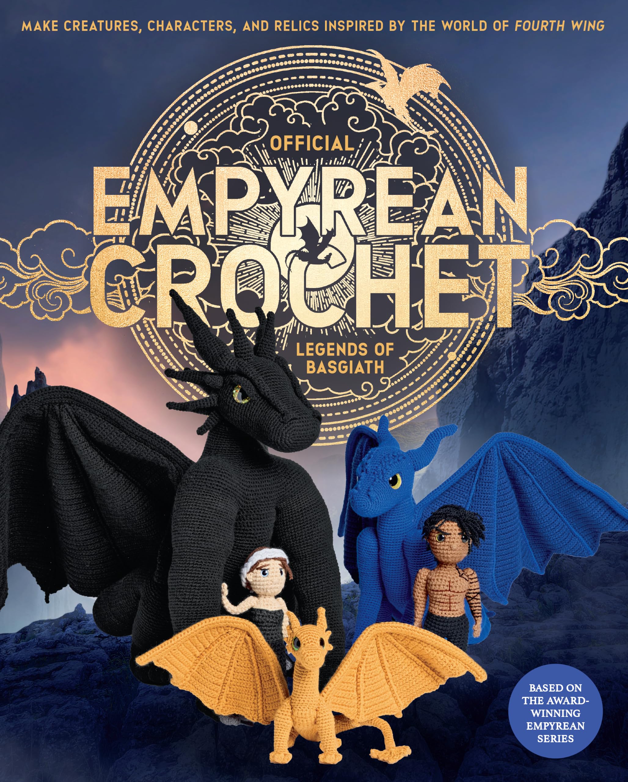 Official Empyrean Crochet: Legends of Basgiath: Make Creatures, Characters, and Relics Inspired by the World of Fourth Wing - Based on the Award-Winning Empyrean Series (Official Fourth Wing)