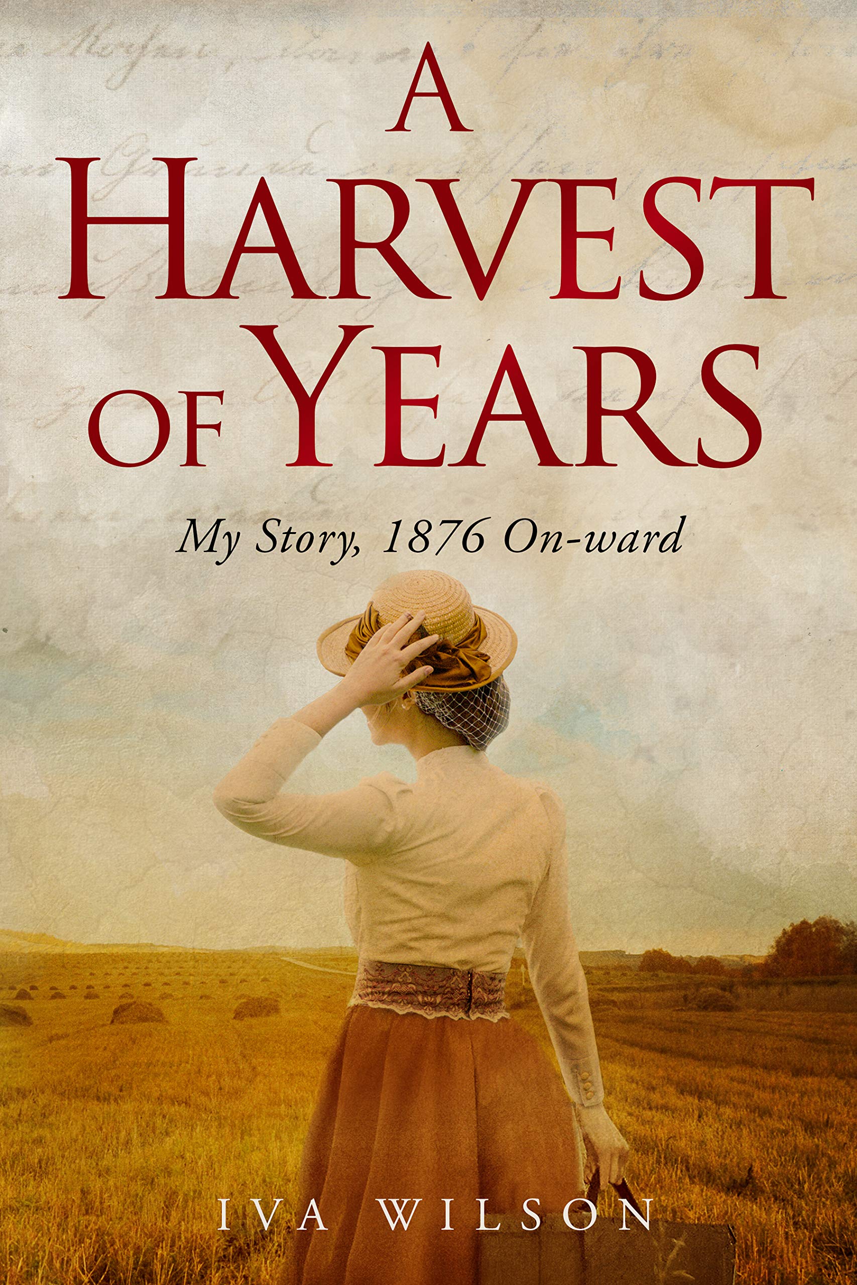 A Harvest of Years: My Story, 1876 On-ward