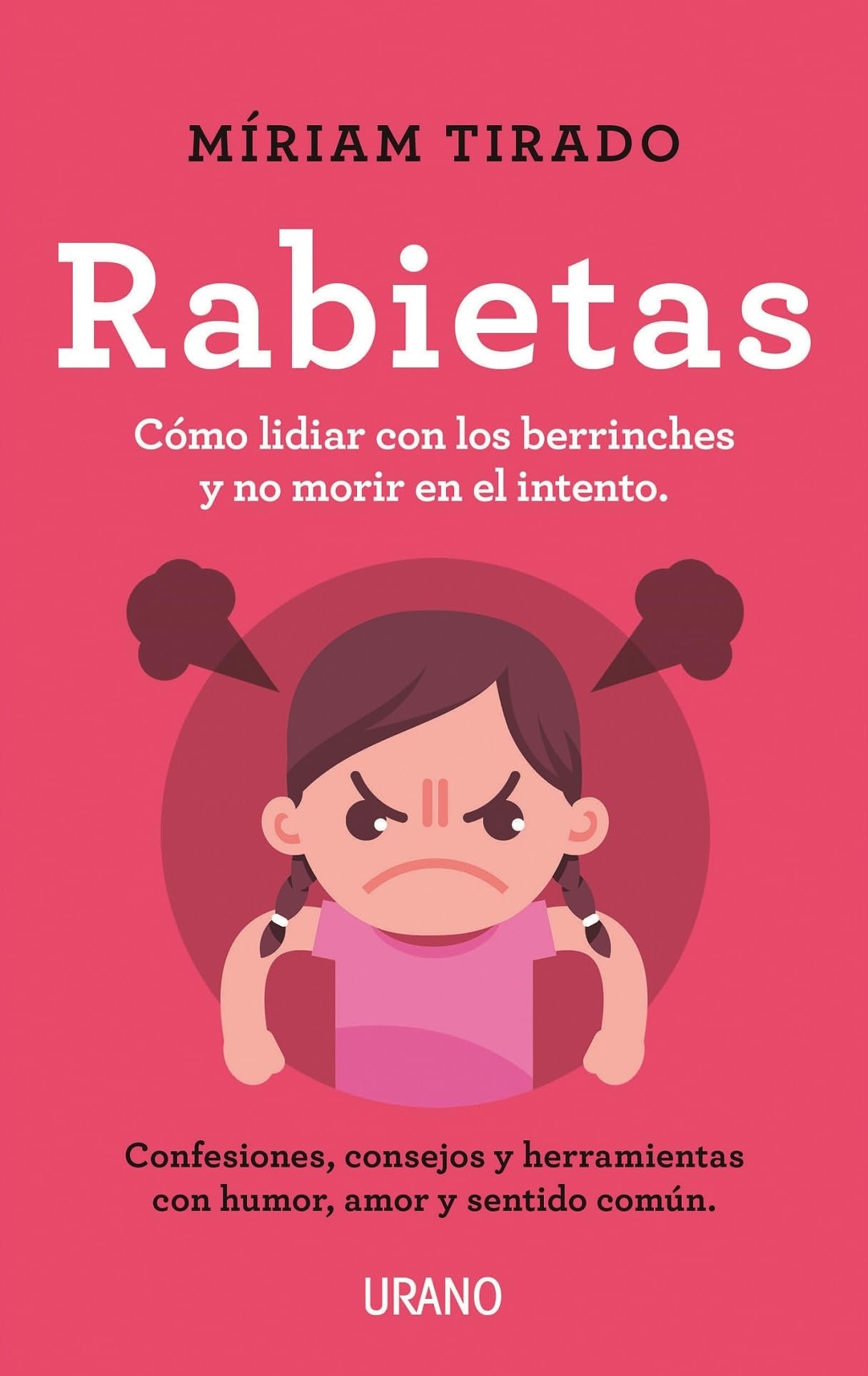 Rabietas: Consejos Y Herramientas Para Lidiar Con Ellas Con Conciencia Humor Y Amor (Urano Crianza y Educación)