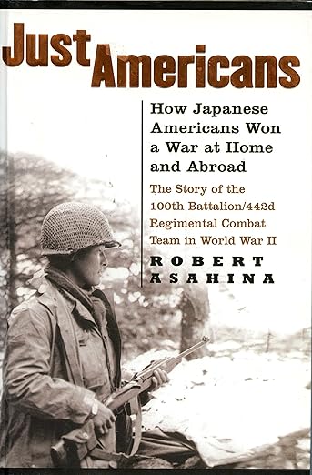 Just Americans: How Japanese Americans Won a War at Home and Abroad