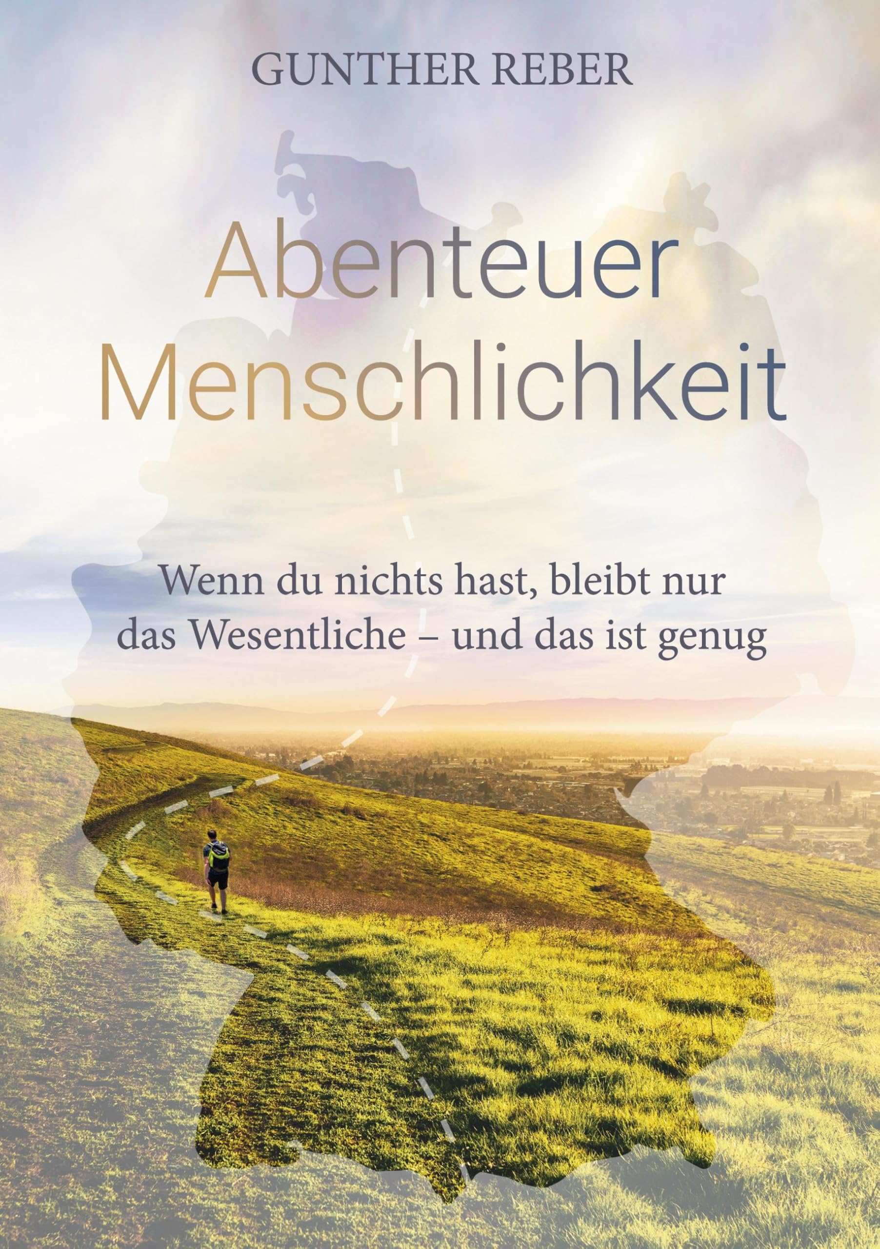 Abenteuer Menschlichkeit: Wenn du nichts hast, bleibt nur das Wesentliche - und das ist genug