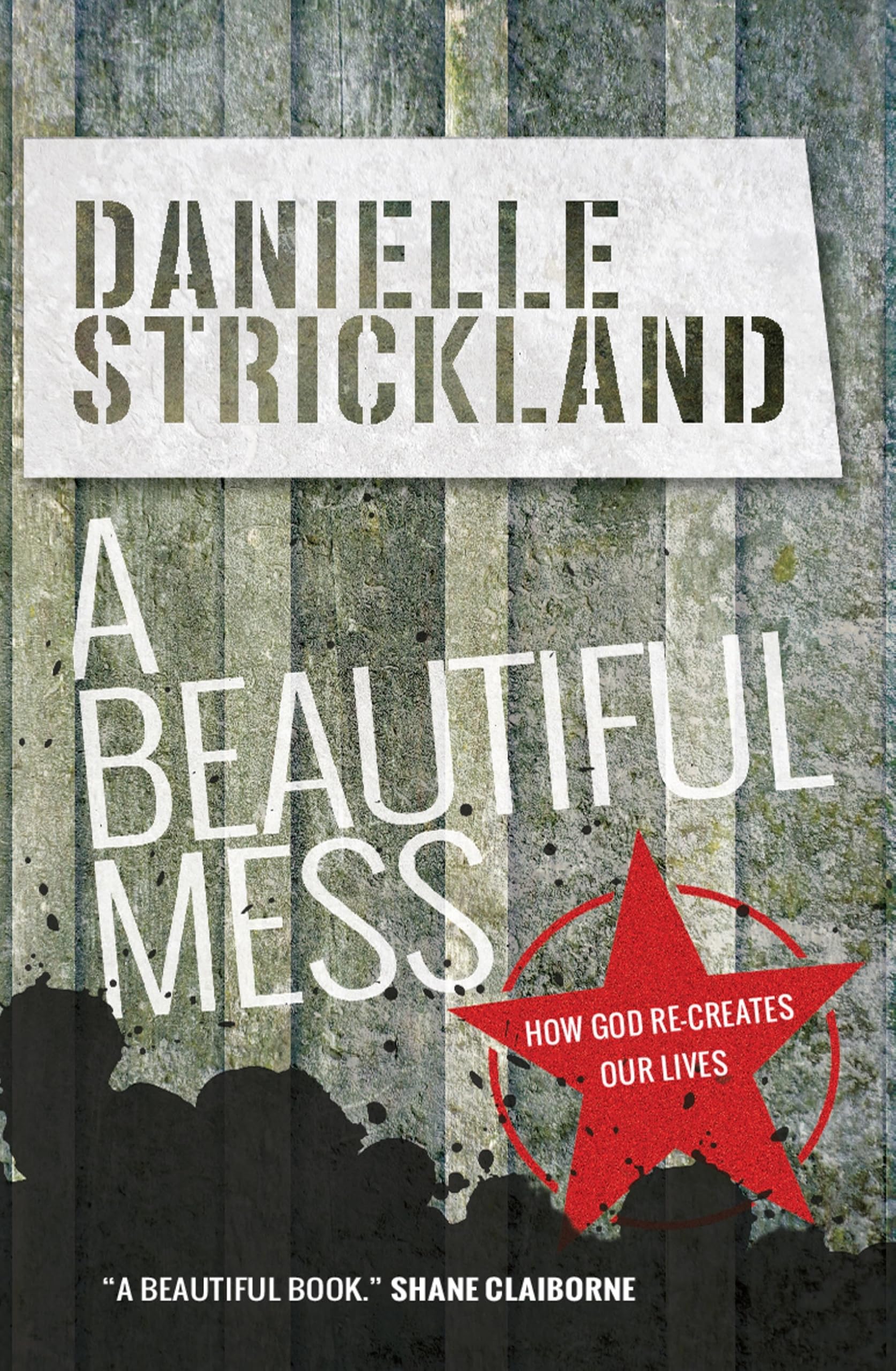 A Beautiful Mess: How God Re-Creates Our Lives
