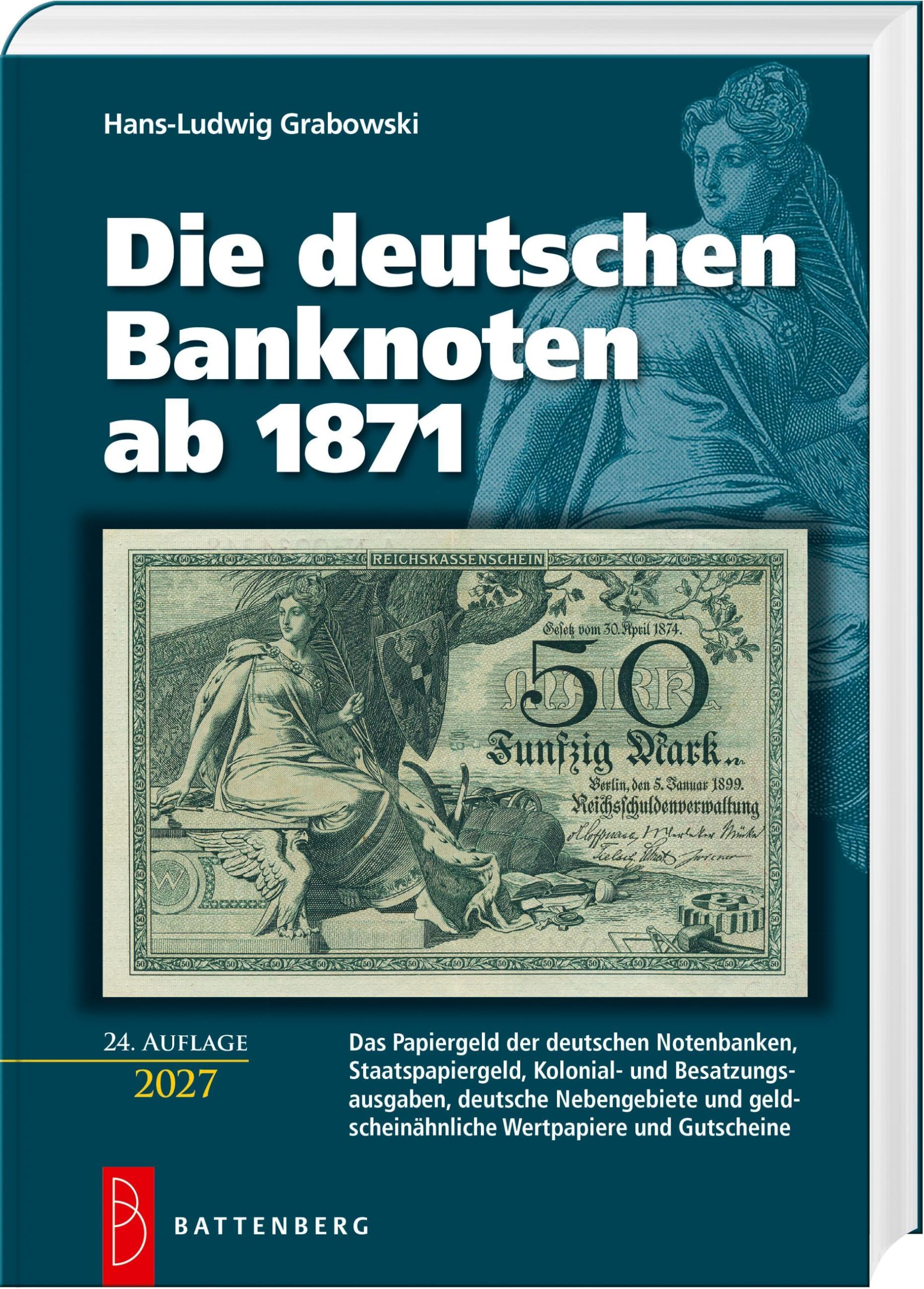 Die deutschen Banknoten ab 1871: Das Papiergeld der deutschen Notenbanken, Staatspapiergeld, Kolonial- und Besatzungsausgaben, deutsche Nebengebiete und geldscheinähnliche Wertpapiere und Gutscheine