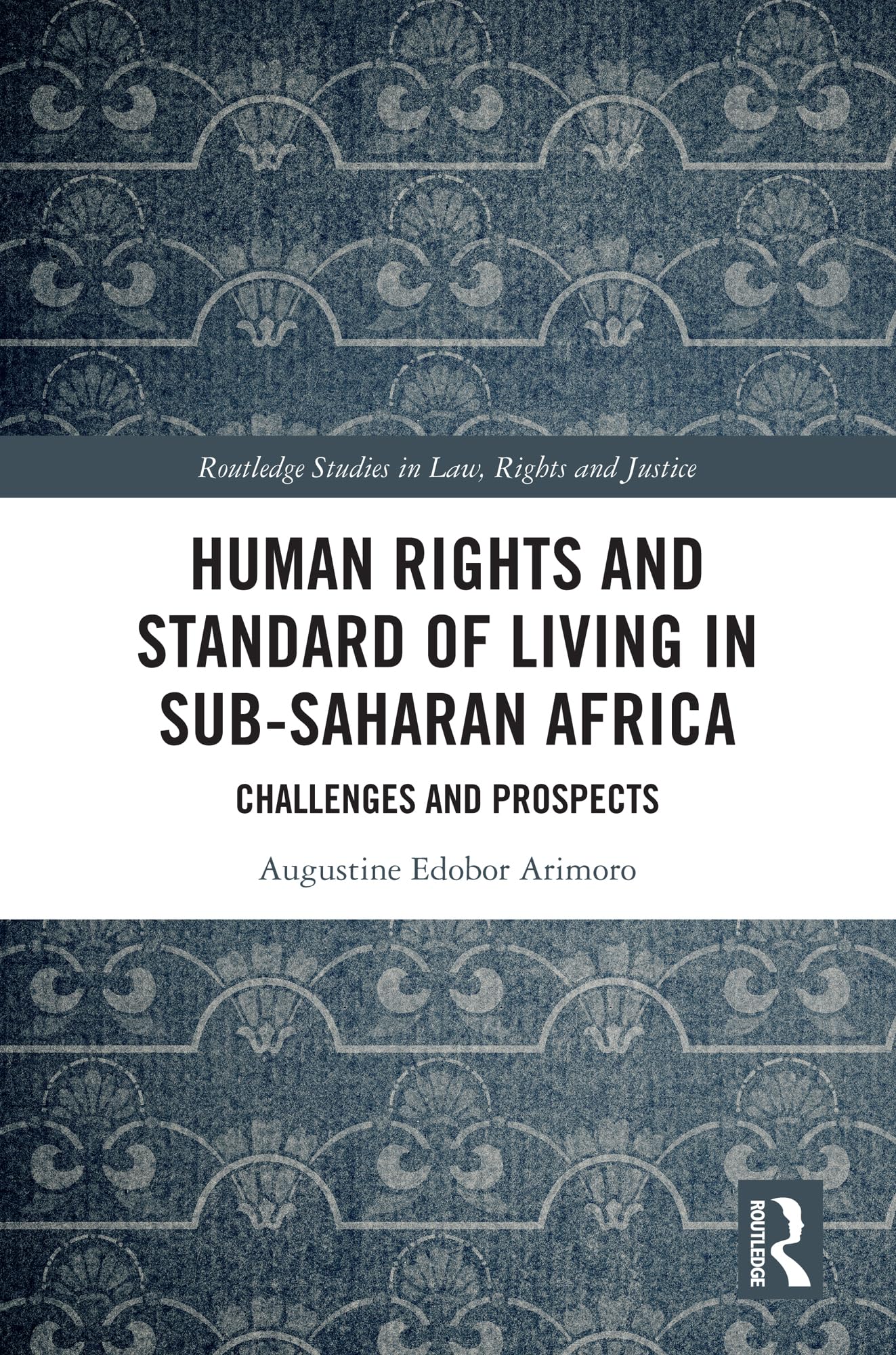 Human Rights and Standard of Living in Sub-Saharan Africa: Challenges and Prospects (Routledge Studies in Law, Rights and Justice)