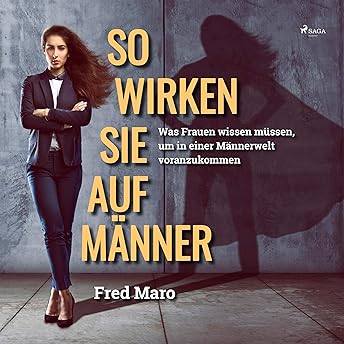 So wirken Sie auf Männer Hörbuch von Fred Maro