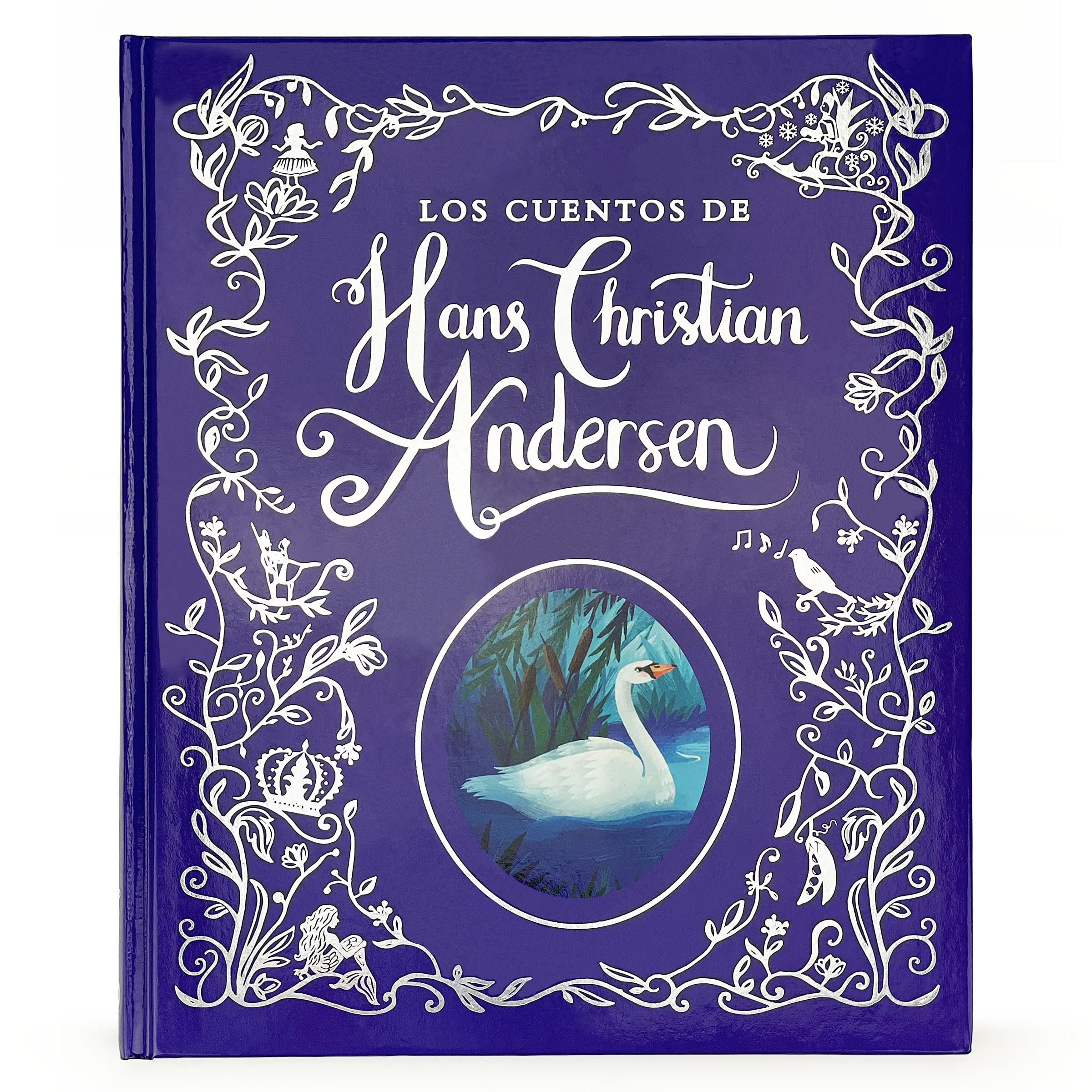 Los Cuentos de Hadas de Hans Christian Anderson / The Fairy Tales of Hans Christian Anderson Spanish Language Children's Treasury Book, Ages 3-8 (en español) (Spanish Edition)