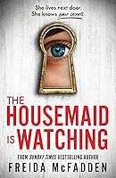 The Housemaid Is Watching: An Instant Sunday Times Bestseller (The housemaid series, 3)