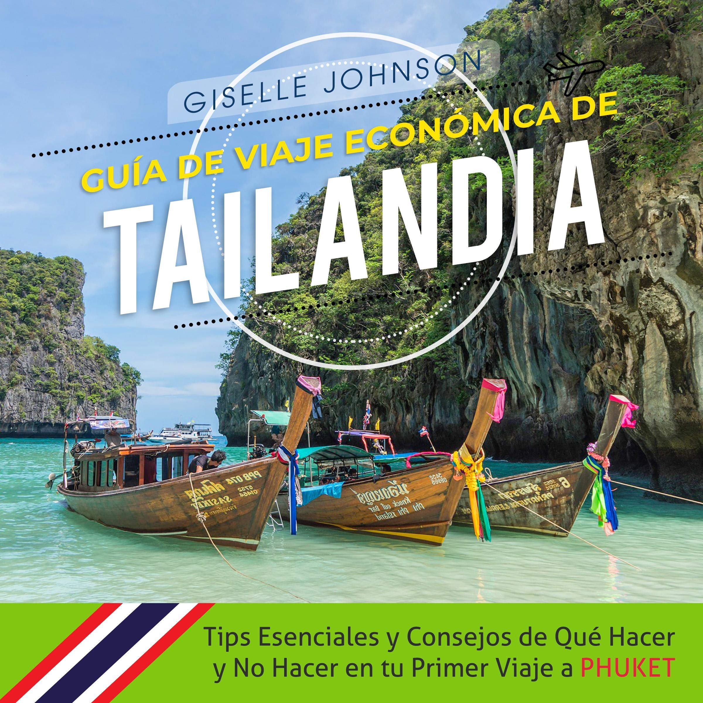 Cover art for Guía de Viaje económica de Tailandia: Tips esenciales y consejos de qué hacer y no hacer en tu primer viaje a Phuket [Ecomonic Travel Guide for Thailand: Essential Tips and Advise on What to Do and What Not to Do on Your First Trip to Phucket]