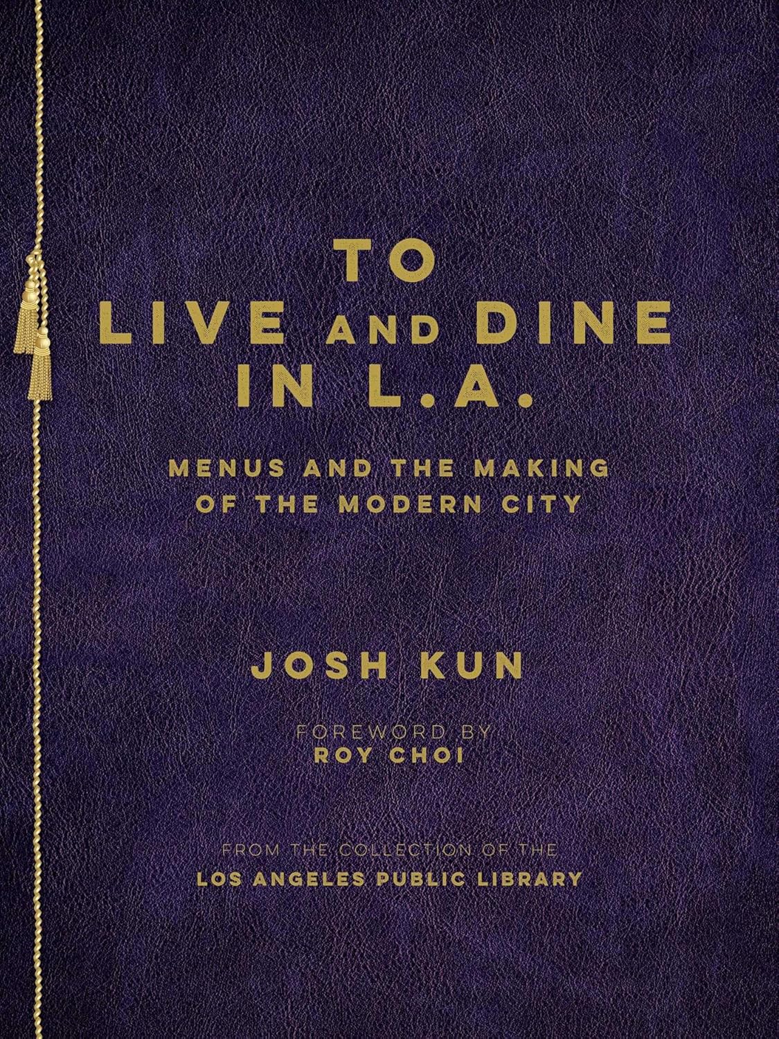 To Live and Dine in L.A.: Menus And The Making of the Modern City / from the Collection of the Los Angeles Public Library