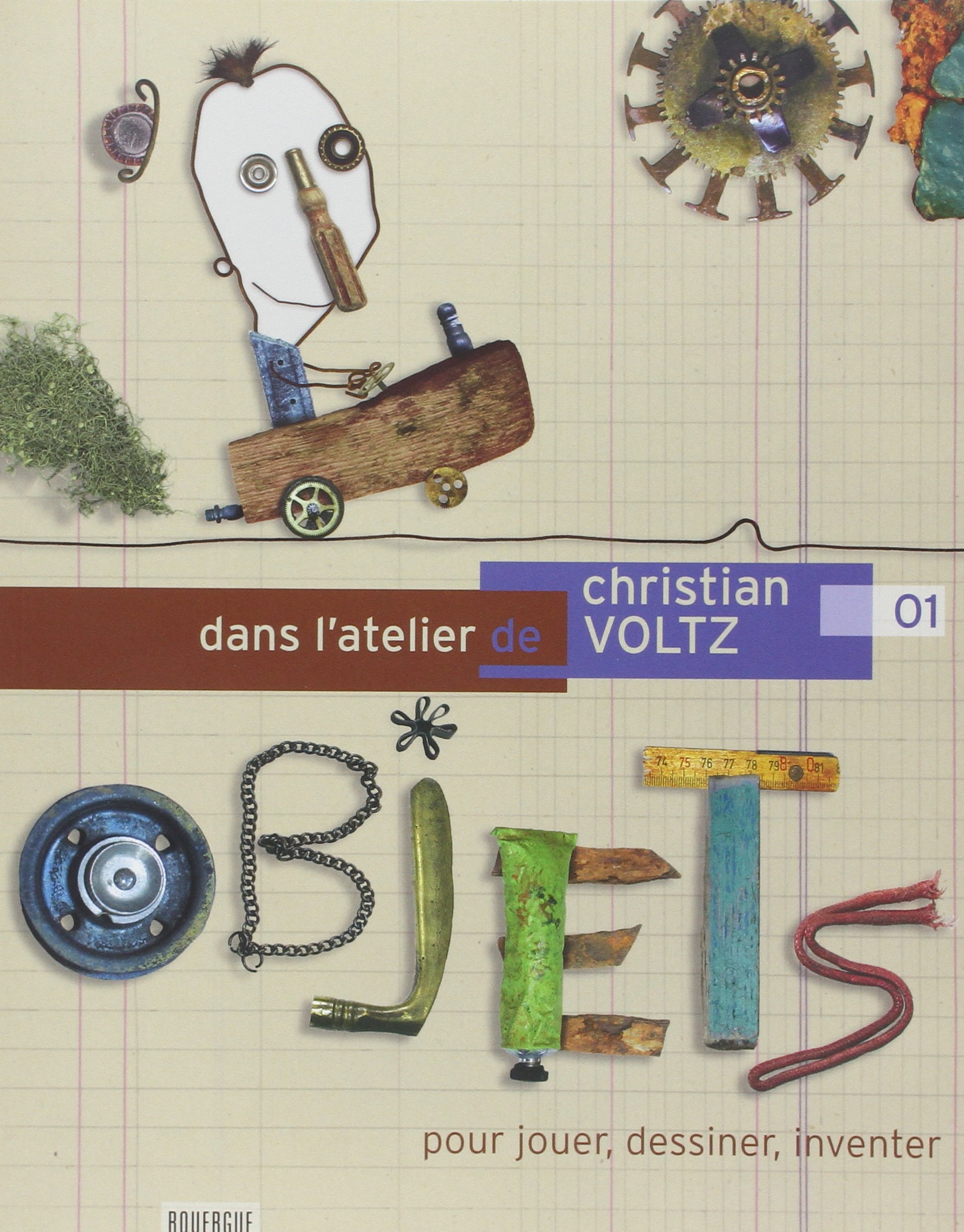 Dans l'atelier de Christian Voltz: pour jouer, dessiner, créer avec des objet