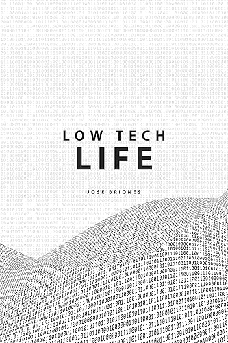 Low Tech Life: A Guide to Mindful Digital Minimalism