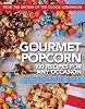 Gourmet Popcorn: 100 Recipes for Any Occasion: 100 Recipes for Any Occasion Paperback – May 1, 2020