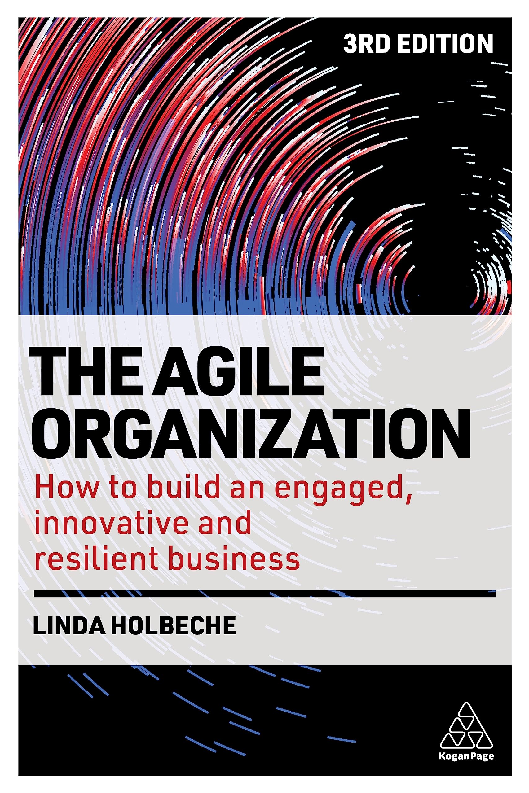 Linda Holbeche The Agile Organization How to Build an Engaged, Innovative and Resilient Business