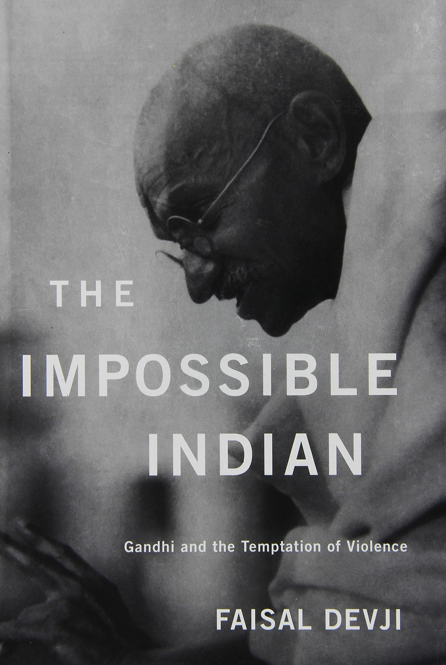 The Impossible Indian: Gandhi and the Temptation of Violence