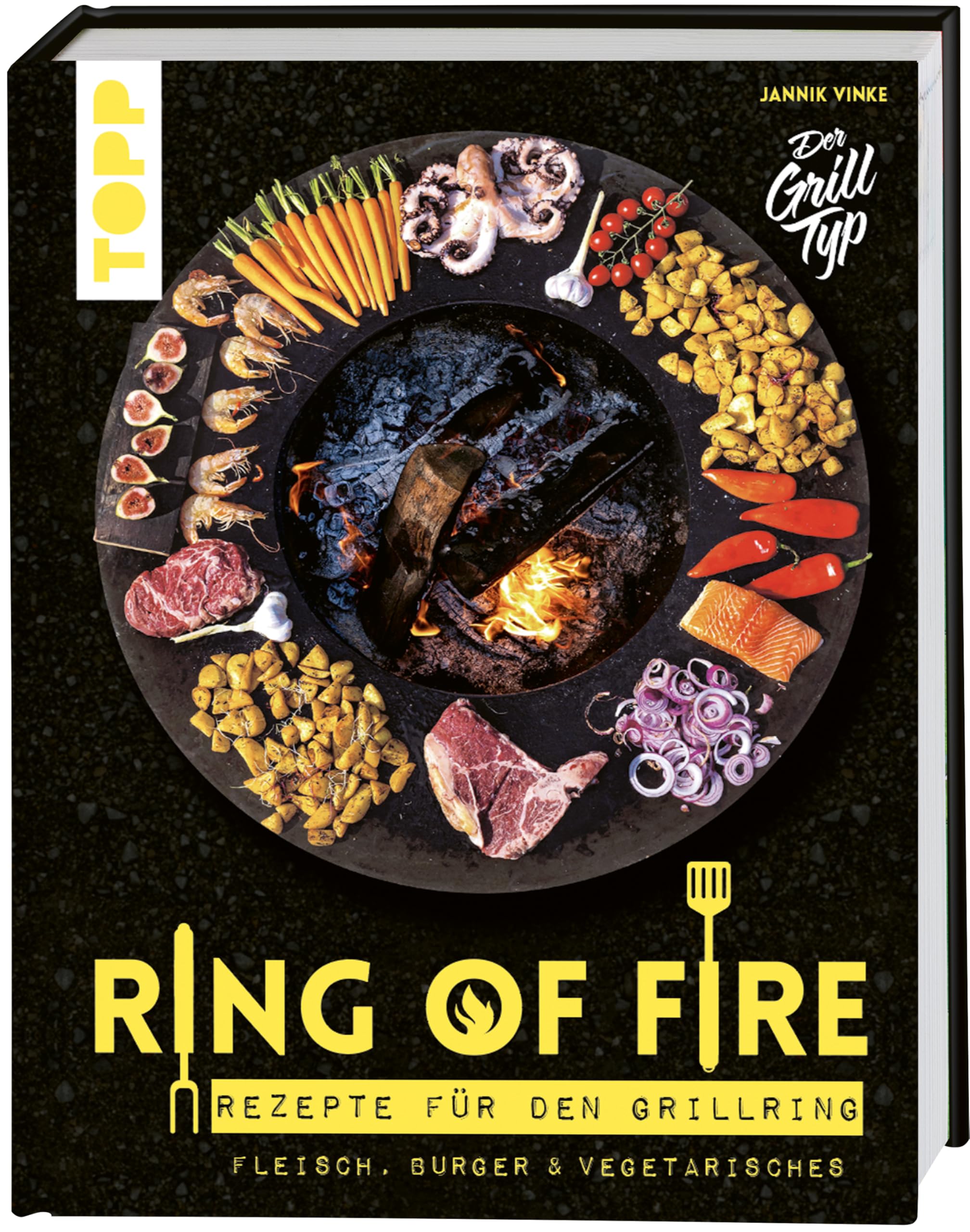 Ring of Fire. Rezepte für den Grillring. Fleisch, Burger & Vegetarisches.: Leckere Rezepte mit Fleisch und Fisch, Burger, Vegetarisches, Saucen und Nachtisch