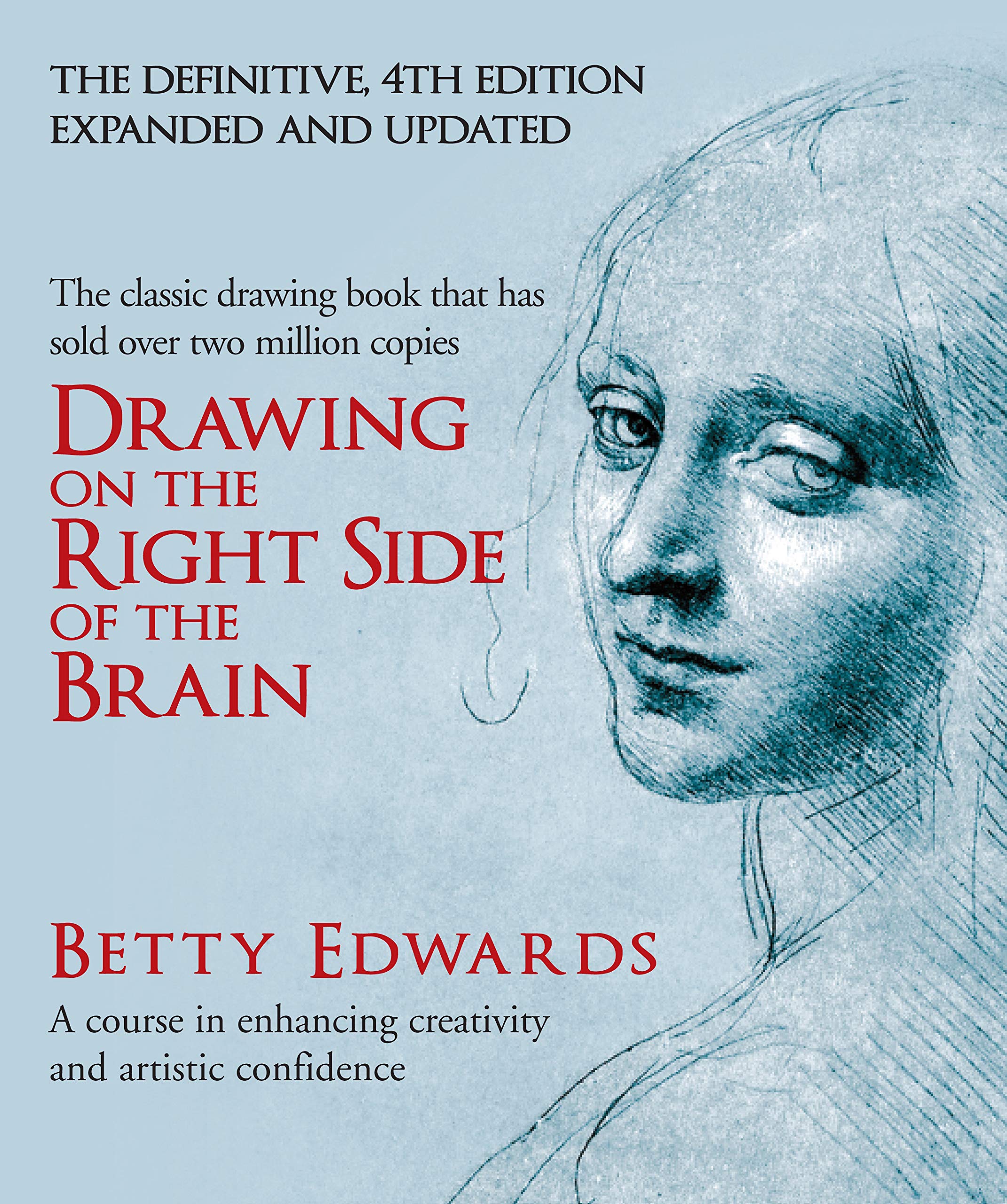 Drawing on the Right Side of the Brain: A Course in Enhancing Creativity and Artistic Confidence: definitive 4th edition