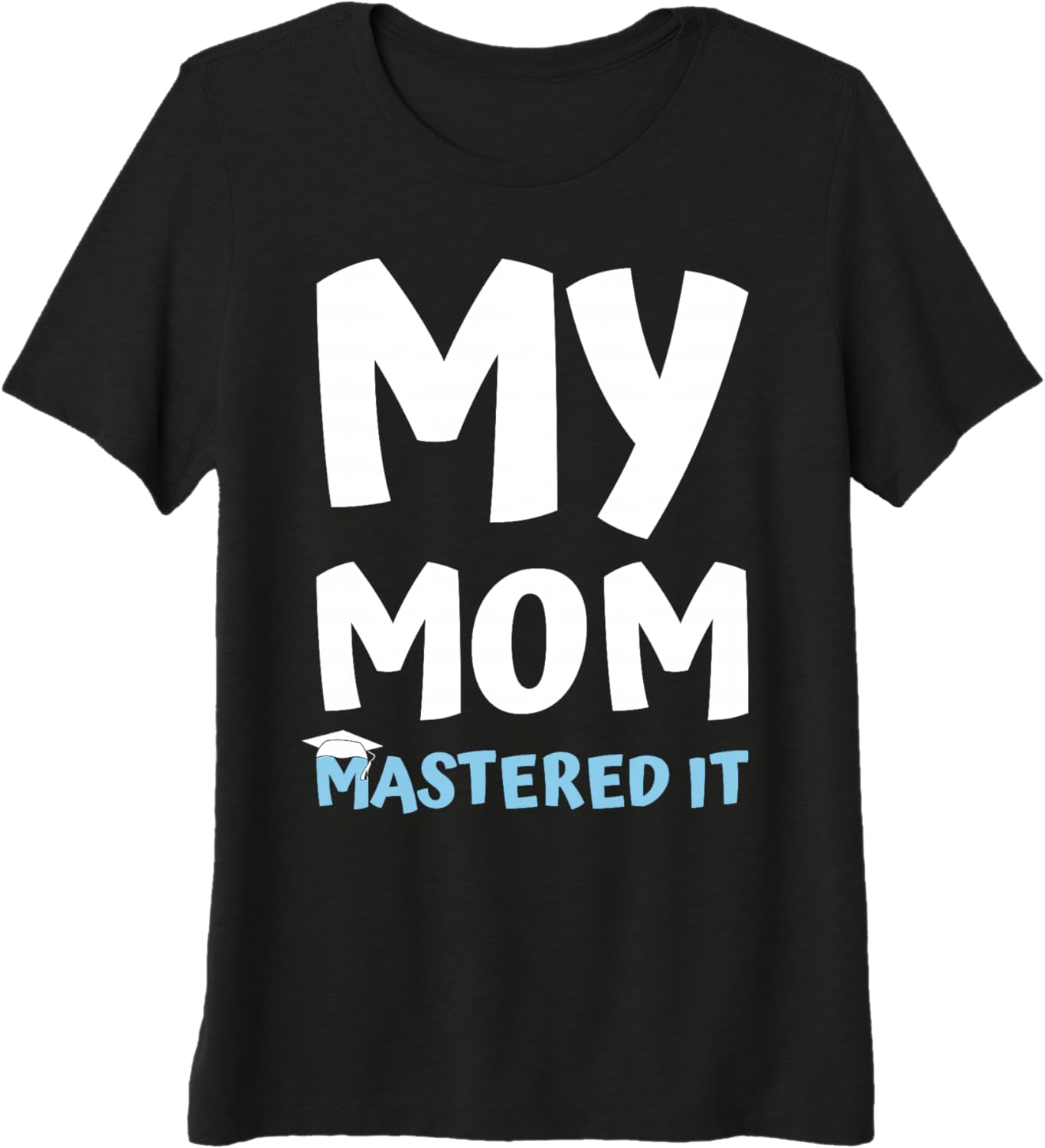 My mom Mastered it Graduation My Mommy got her Masters Premium Tri-Blend T-Shirt - Image 1 of 2