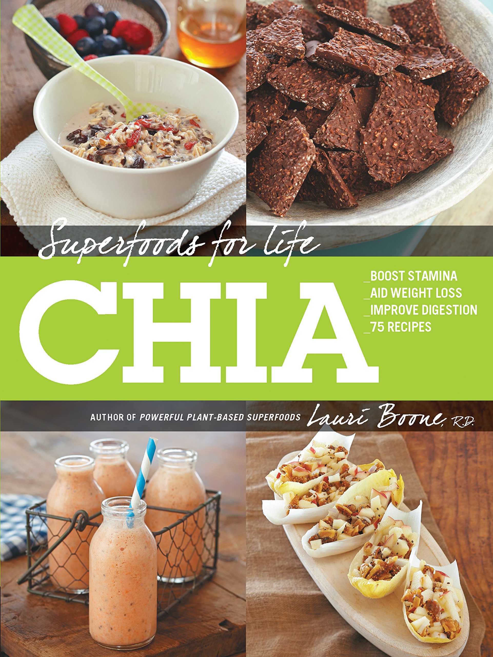 Superfoods for Life, Chia: * Boost Stamina * Aid Weight Loss * Improve Digestion * 75 Recipes