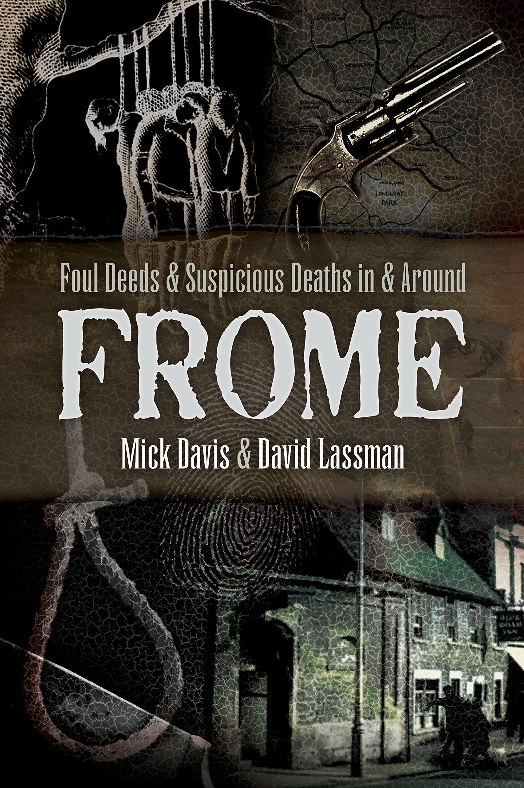 Foul Deeds and Suspicious Deaths in and around Frome,David Lassm
