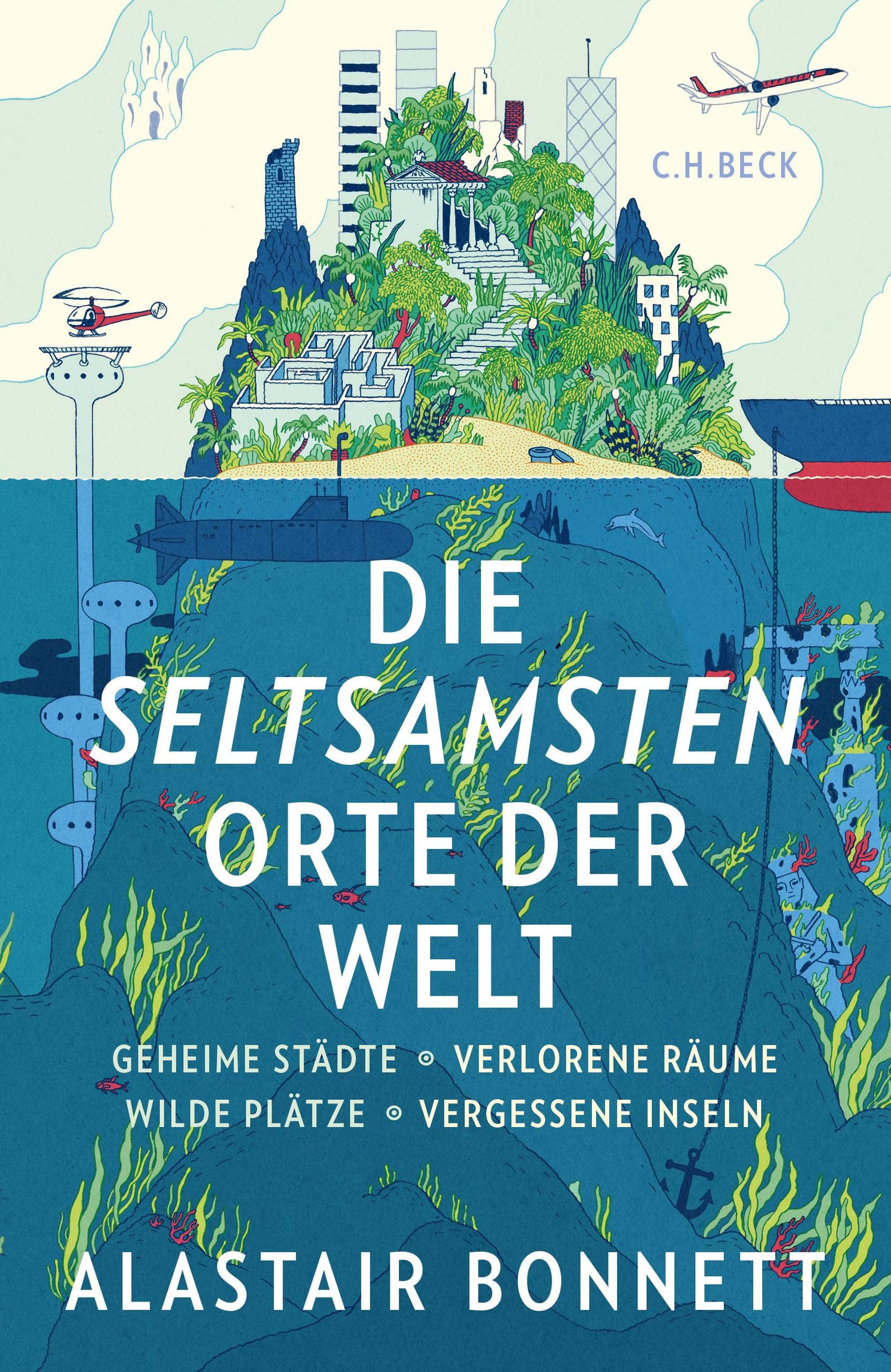 Die seltsamsten Orte der Welt: Geheime Städte, Wilde Plätze, Verlorene Räume, Vergessene Inseln (German Edition)