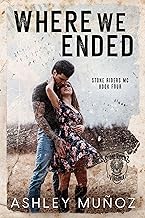 Where We Ended: A Motorcycle Club Romance (Stone Riders MC Book 4)