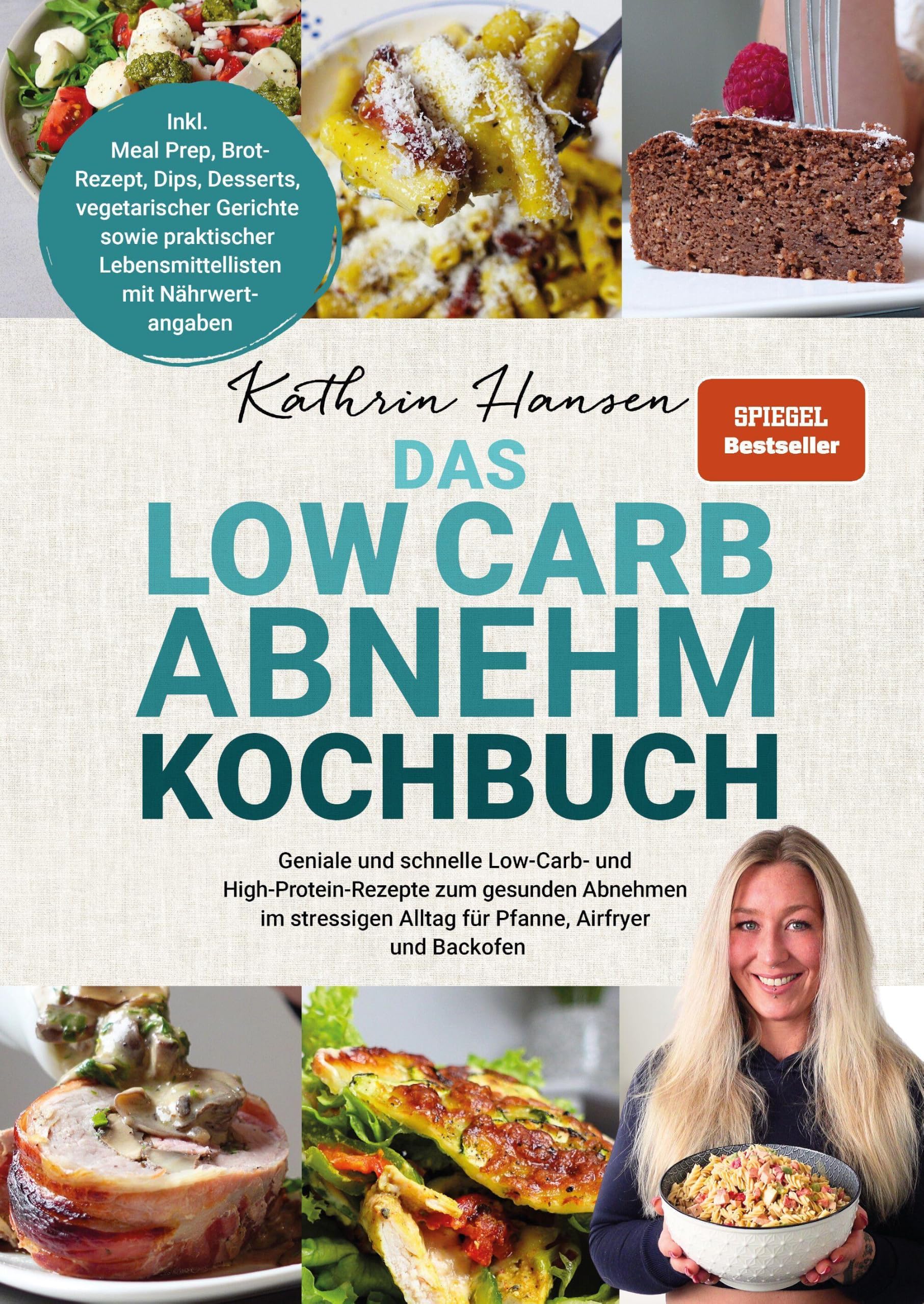 Das Low Carb Abnehm Kochbuch: Geniale und schnelle Low-Carb- und High-Protein-Rezepte zum gesunden Abnehmen im stressigen Alltag - Inkl. Meal Prep, ... Lebensmittellisten mit Nährwertangaben