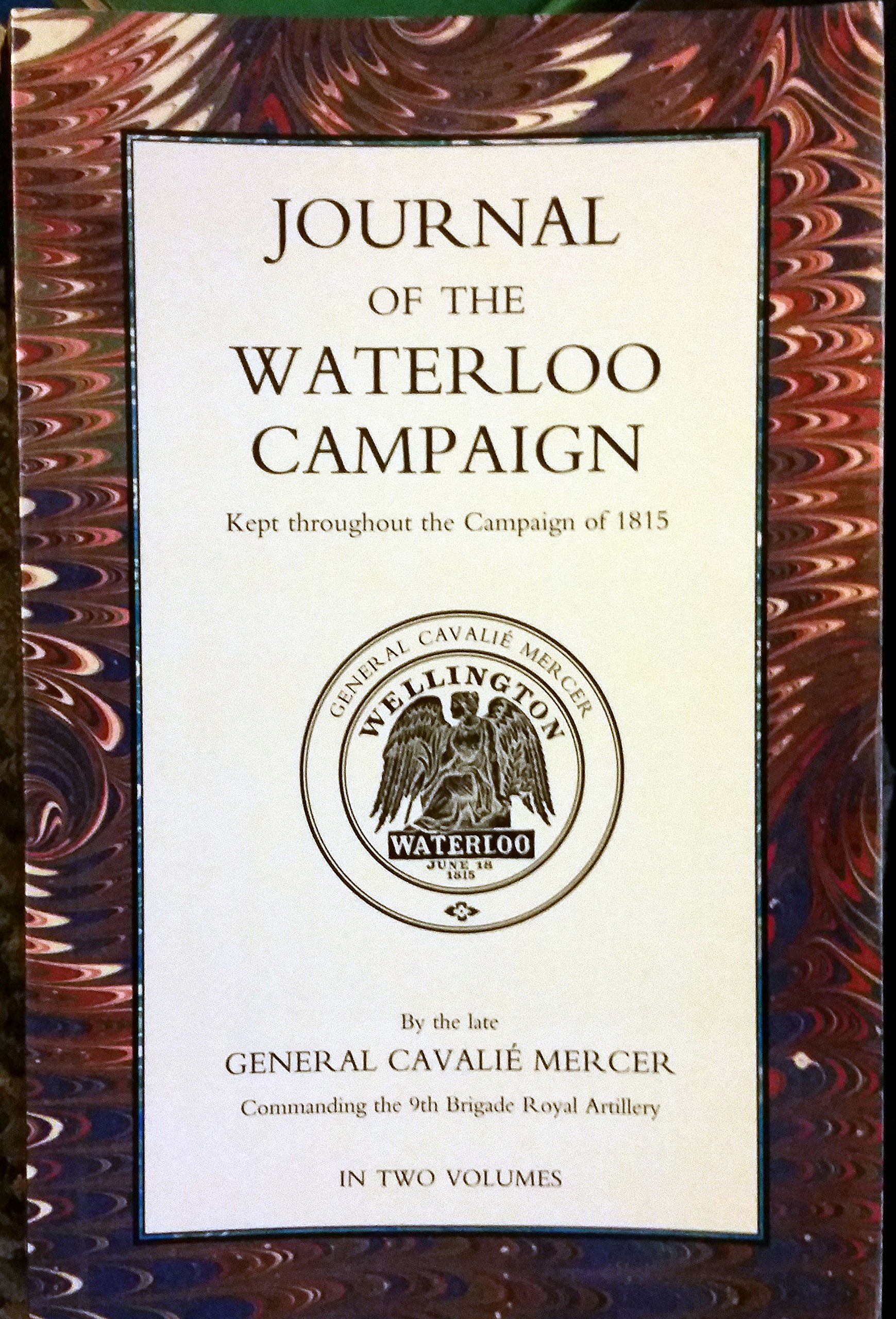 Journal of the Waterloo Campaign, Kept throughout the Campaign of 1815: Volume 1