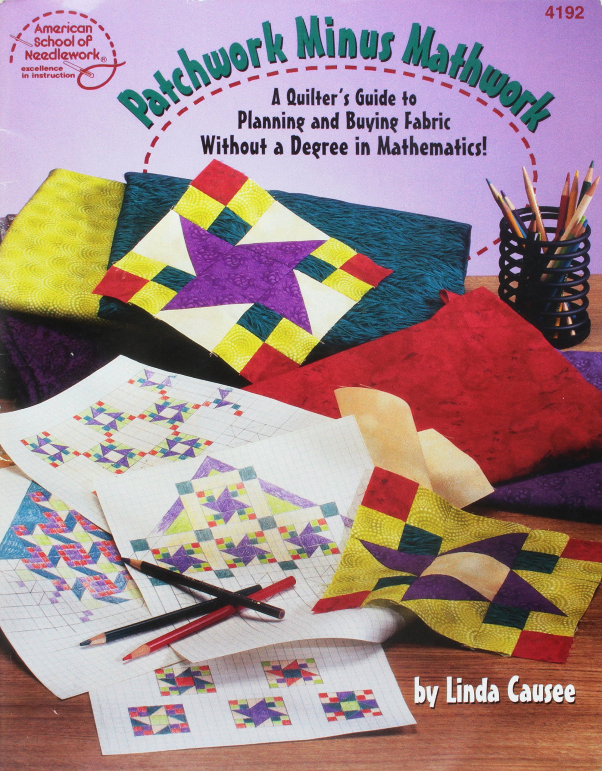 Patchwork Minus Mathwork: A Quilter's Guide to Planning and Buying Fabric Without a Degree in Mathamatics!
