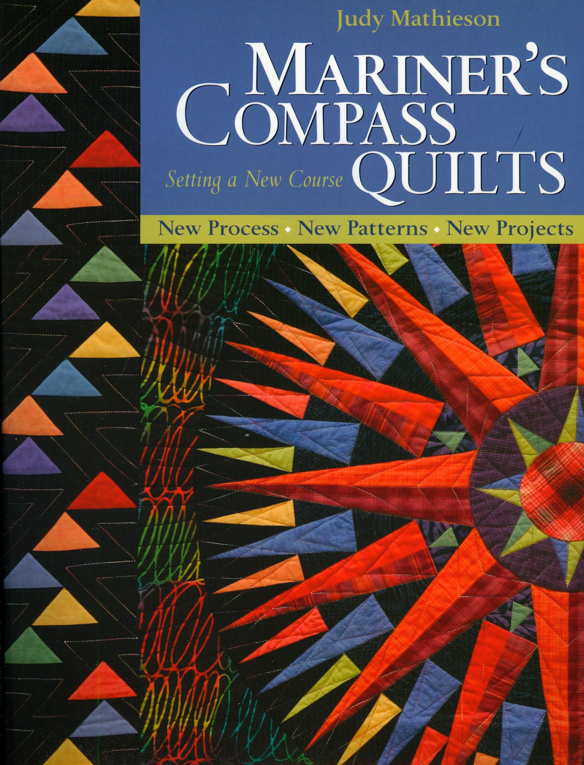 Mariner's Compass Quilts - Setting a New Course: New Process, New Patterns, New Projects