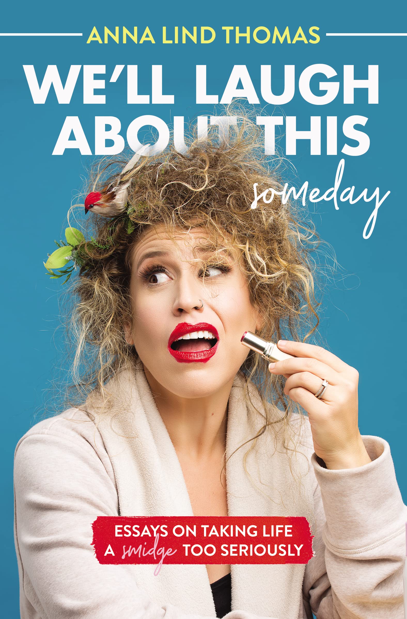 WE LAUGH SOMEDAY PB: Essays on Taking Life a Smidge Too Seriously