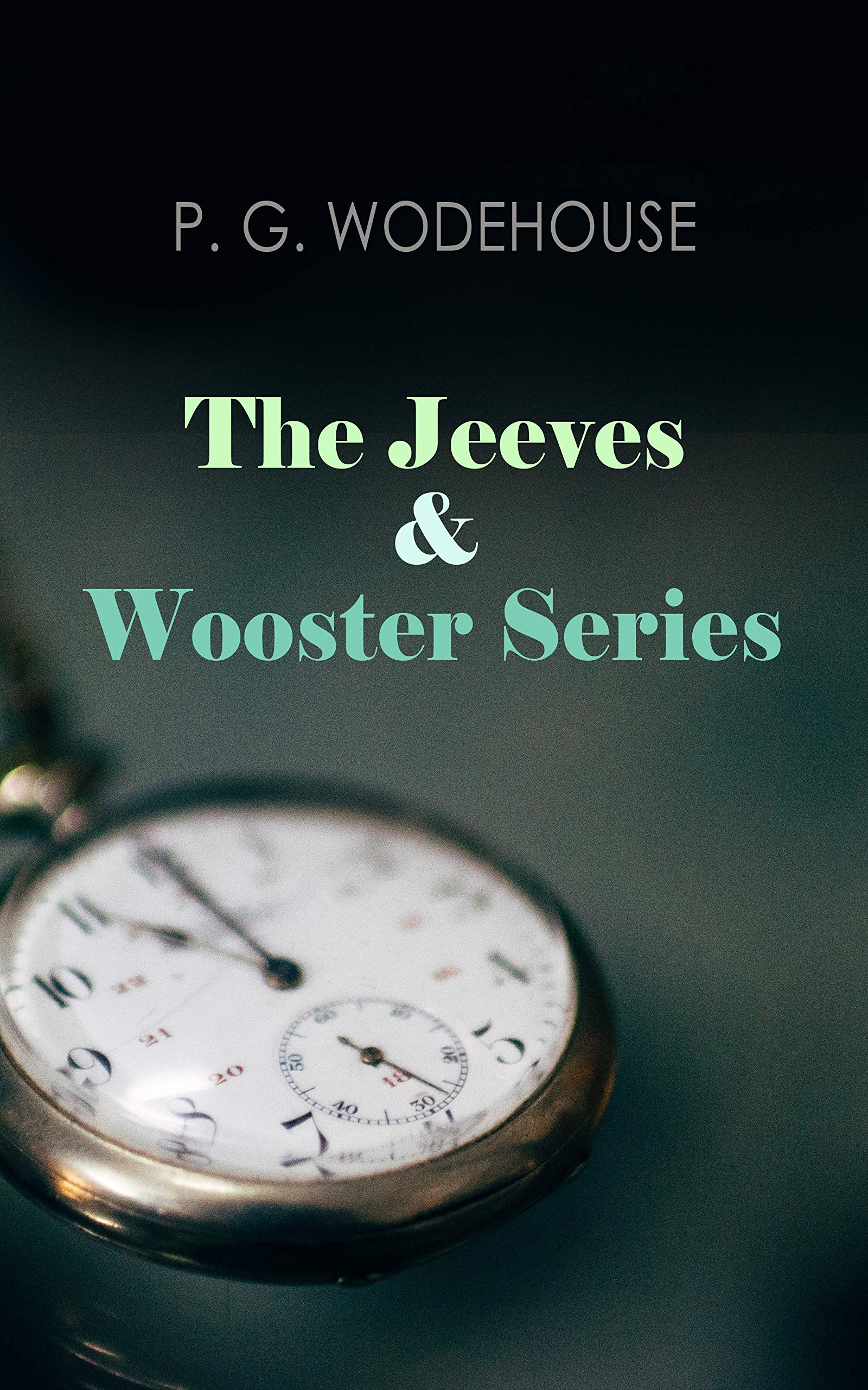 The Jeeves & Wooster Series: The Glorious Adventures of Bertie Wooster & His Valet Reginald Jeeves: Leave it to Jeeves, Jeeves and the Unbidden Guest, ... the Springtime, Aunt Agatha Takes the Count