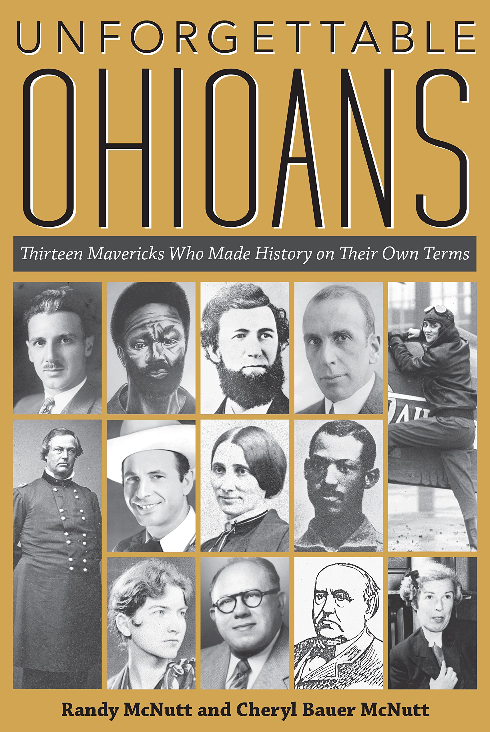 Unforgettable Ohioans: Thirteen Mavericks Who Made History on Their Own Times