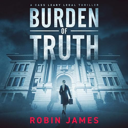Burden of Truth: Cass Leary Legal Thriller Series, Book 1