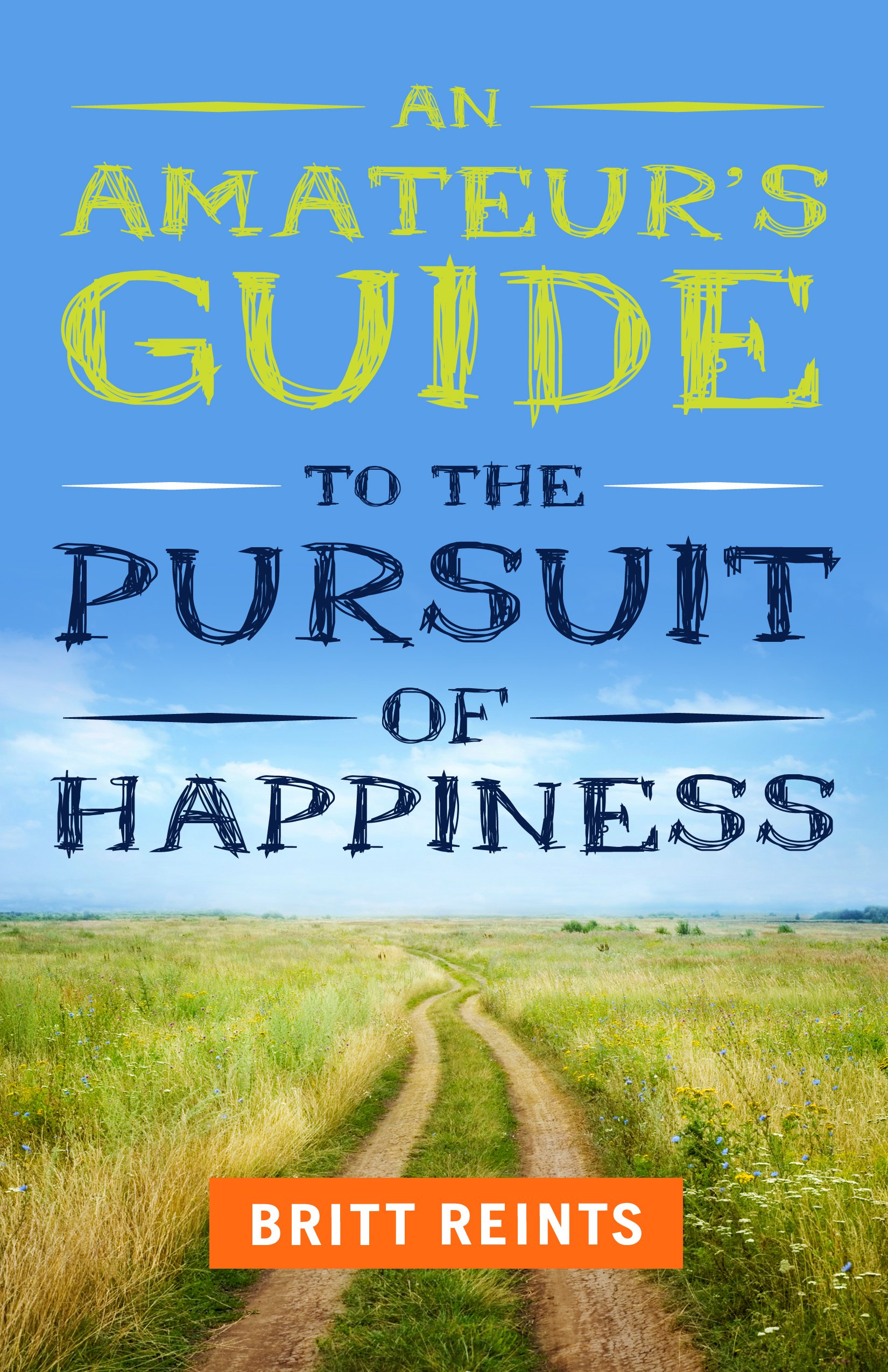 An Amateur's Guide to the Pursuit of Happiness