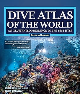 Dive Atlas of the World, Revised and Expanded Edition: An Illustrated Reference to the Best Sites (IMM Lifestyle Books) Wrecks, Walls, Caves, and Blue Holes from the Red Sea to the Great Barrier Reef