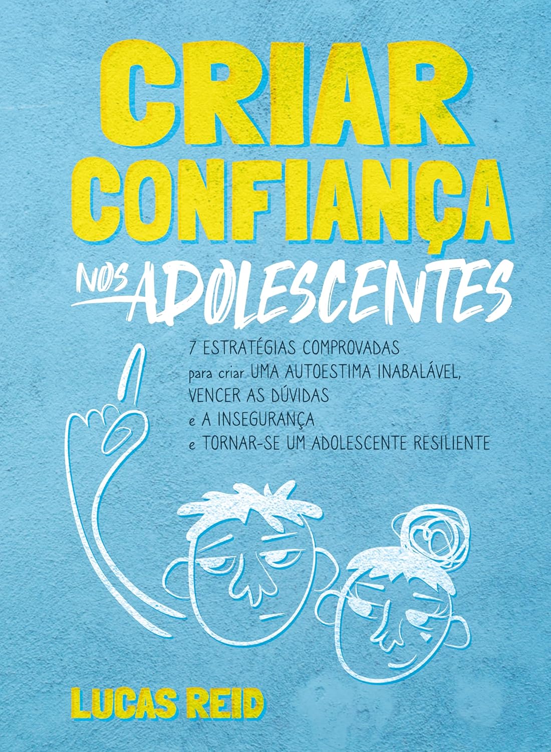 Criar confiança nos adolescentes: 7 estratégias comprovadas para criar uma autoestima inabalável, vencer as dúvidas e a insegurança e tornar-se um adolescente resiliente (Portuguese Edition)