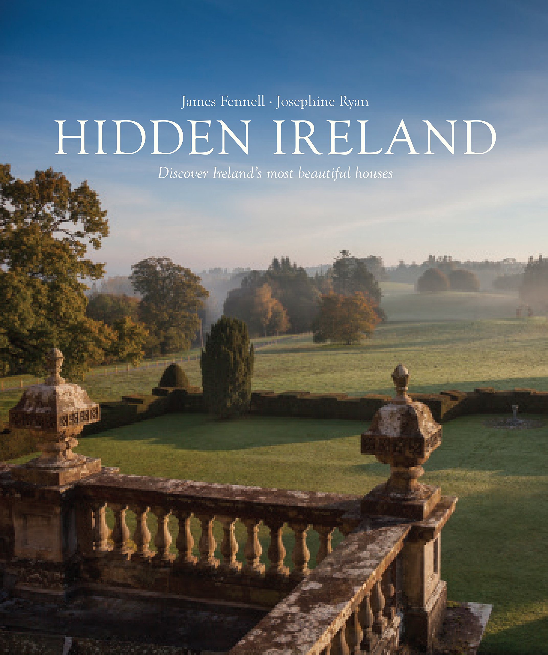 Hidden Ireland: Stunning Private Homes in Ireland Where You Can Stay: Discover Ireland's Most Beautiful Homes