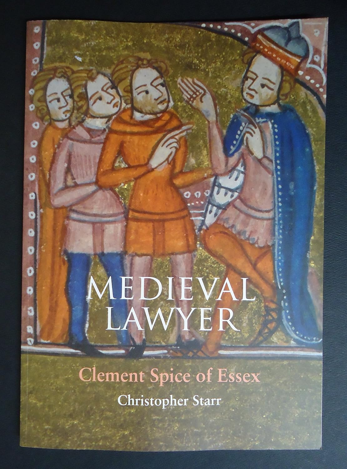 Medieval Lawyer Clement Spice of Essex (Occasional Papers