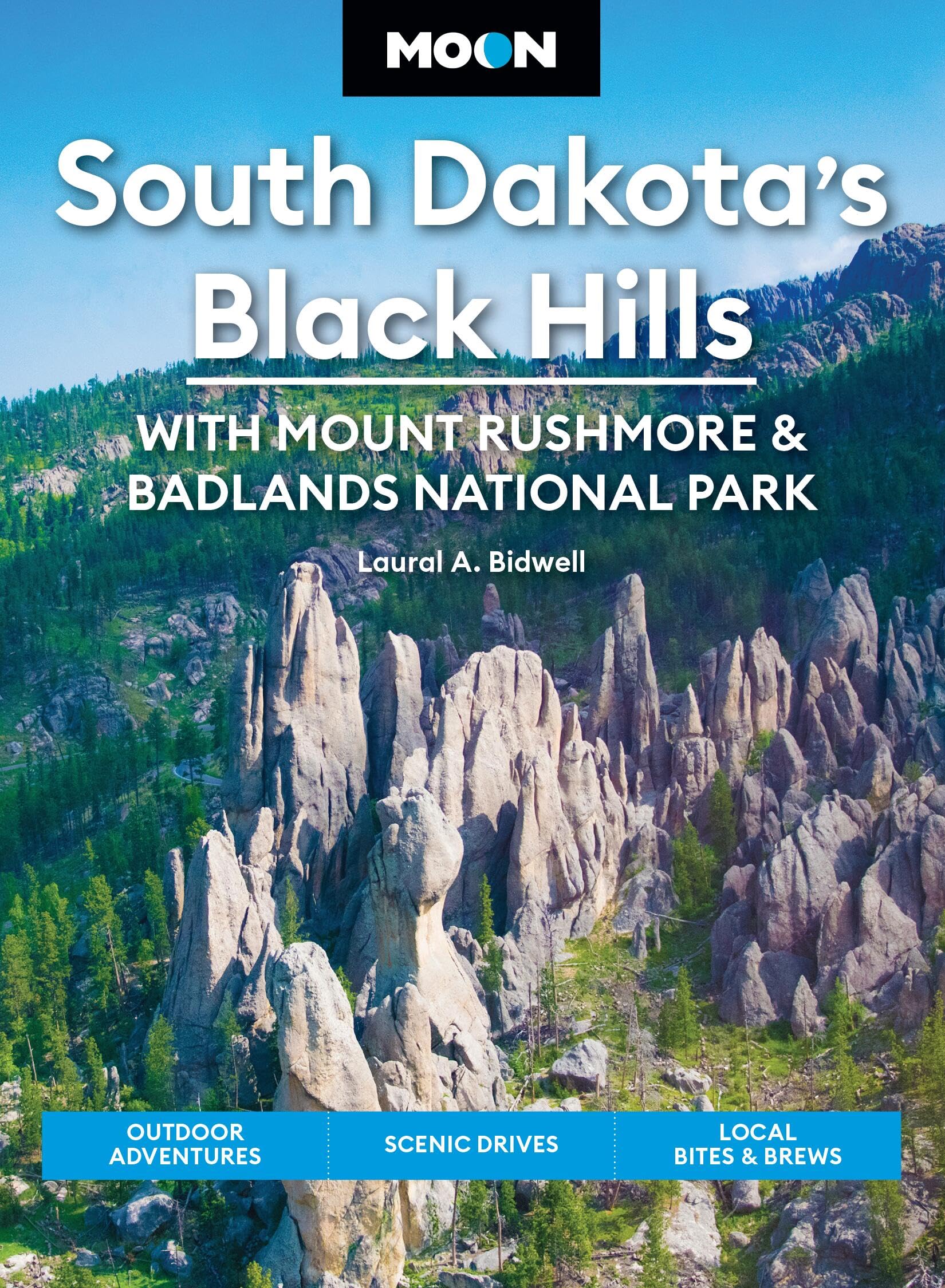 Moon South Dakota's Black Hills: With Mount Rushmore & Badlands National Park (Sixth Edition): Outdoor Adventures, Scenic Drives, Local Bites & Brews