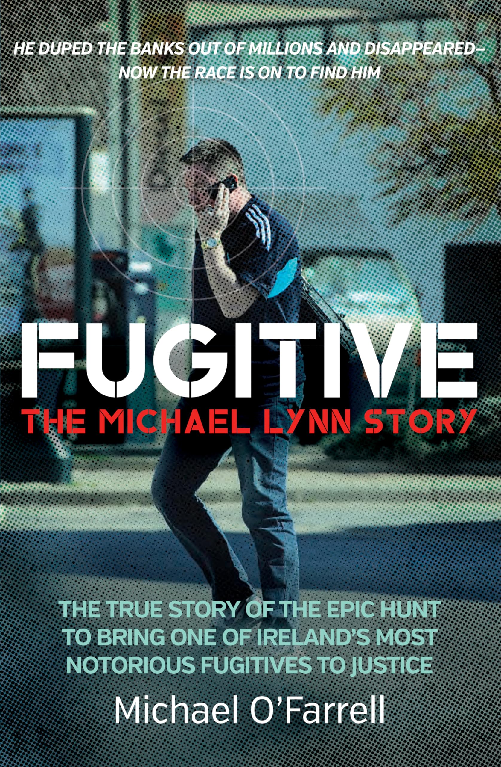 Fugitive: The Michael Lynn Story: The True Story of the Epic Hun