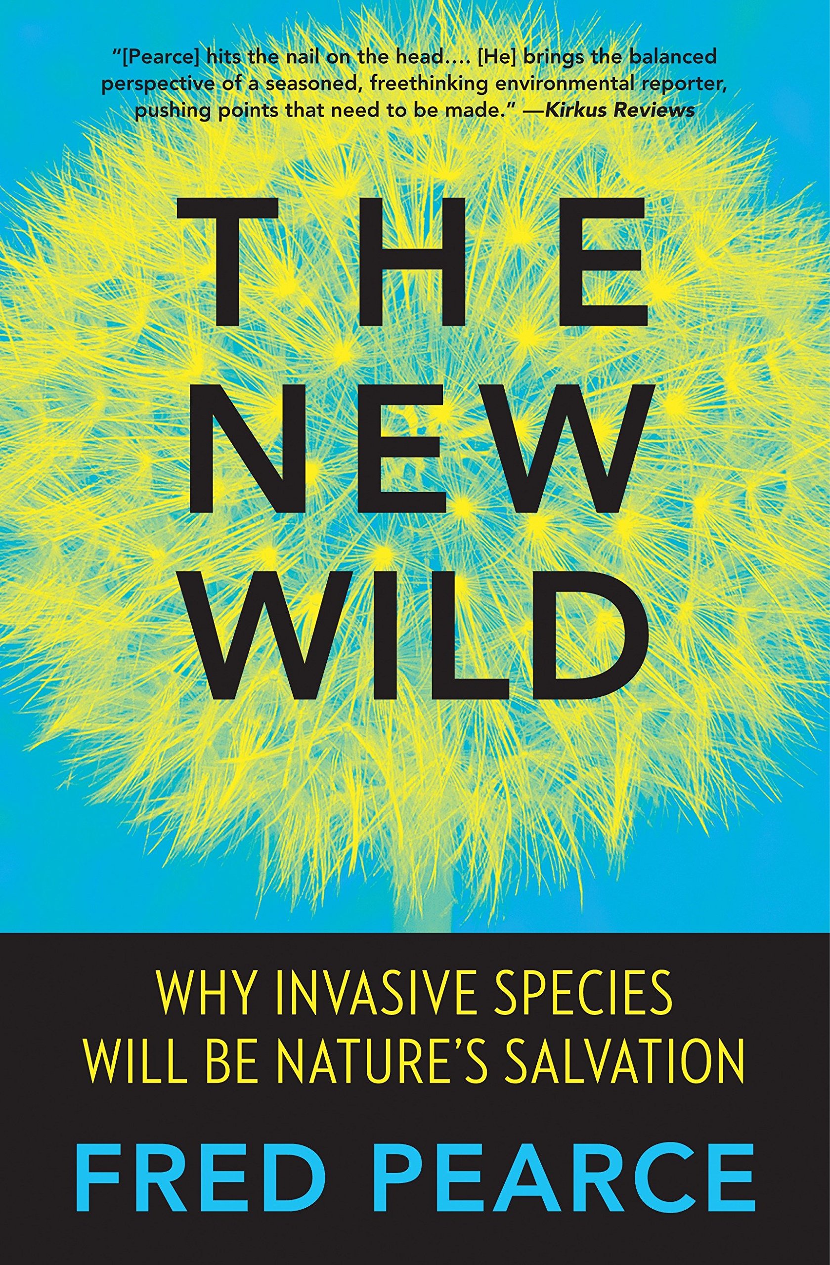 The New Wild: Why Invasive Species Will Be Nature's Salvation